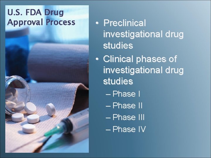U. S. FDA Drug Approval Process • Preclinical investigational drug studies • Clinical phases U. S. FDA Drug Approval Process • Preclinical investigational drug studies • Clinical phases