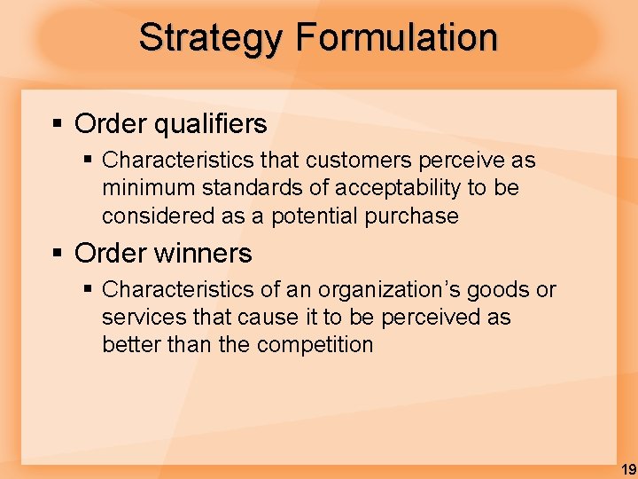Strategy Formulation § Order qualifiers § Characteristics that customers perceive as minimum standards of Strategy Formulation § Order qualifiers § Characteristics that customers perceive as minimum standards of
