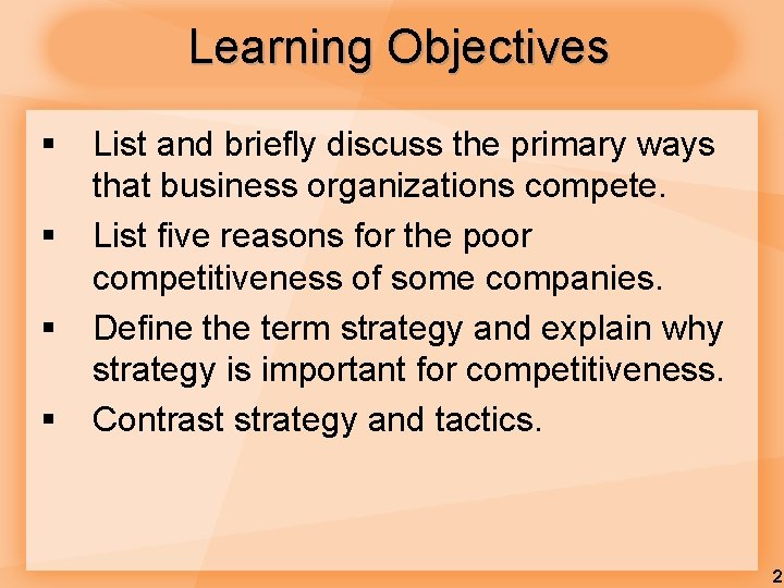 Learning Objectives § § List and briefly discuss the primary ways that business organizations Learning Objectives § § List and briefly discuss the primary ways that business organizations