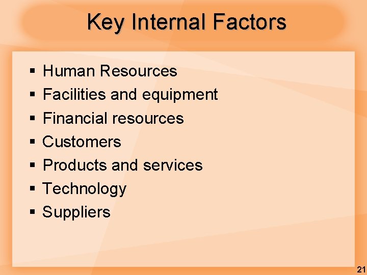 Key Internal Factors § § § § Human Resources Facilities and equipment Financial resources Key Internal Factors § § § § Human Resources Facilities and equipment Financial resources