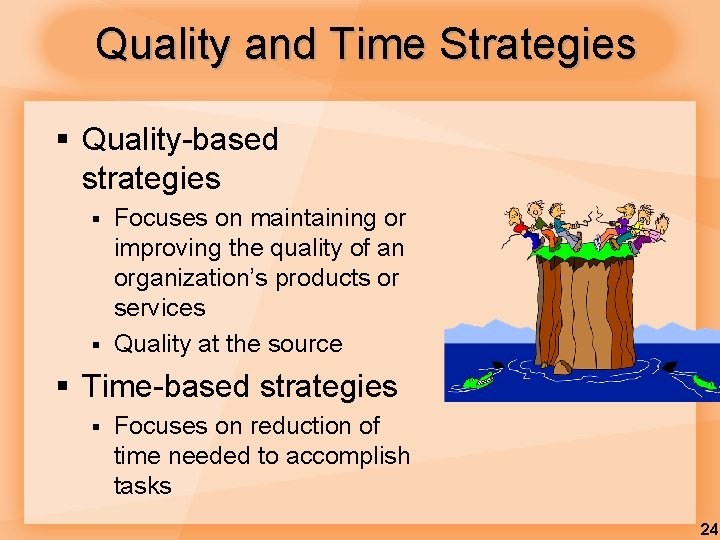 Quality and Time Strategies § Quality-based strategies § § Focuses on maintaining or improving Quality and Time Strategies § Quality-based strategies § § Focuses on maintaining or improving