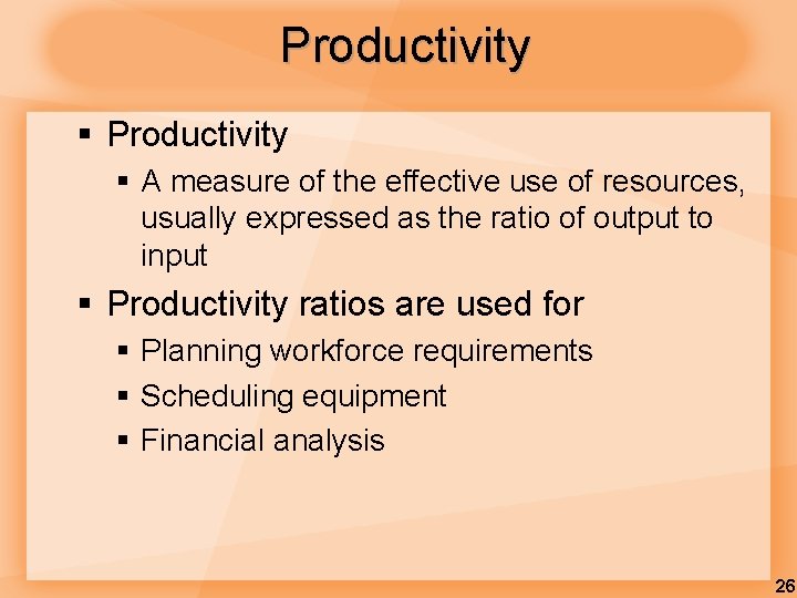 Productivity § A measure of the effective use of resources, usually expressed as the Productivity § A measure of the effective use of resources, usually expressed as the