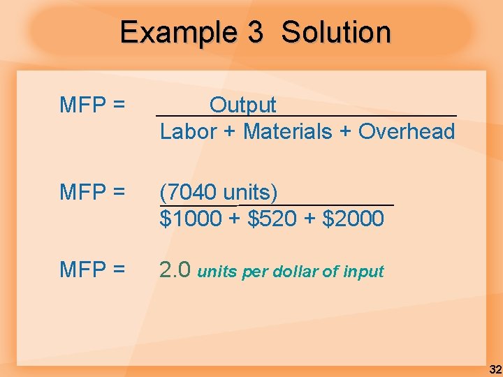 Example 3 Solution MFP = Output Labor + Materials + Overhead MFP = (7040 Example 3 Solution MFP = Output Labor + Materials + Overhead MFP = (7040