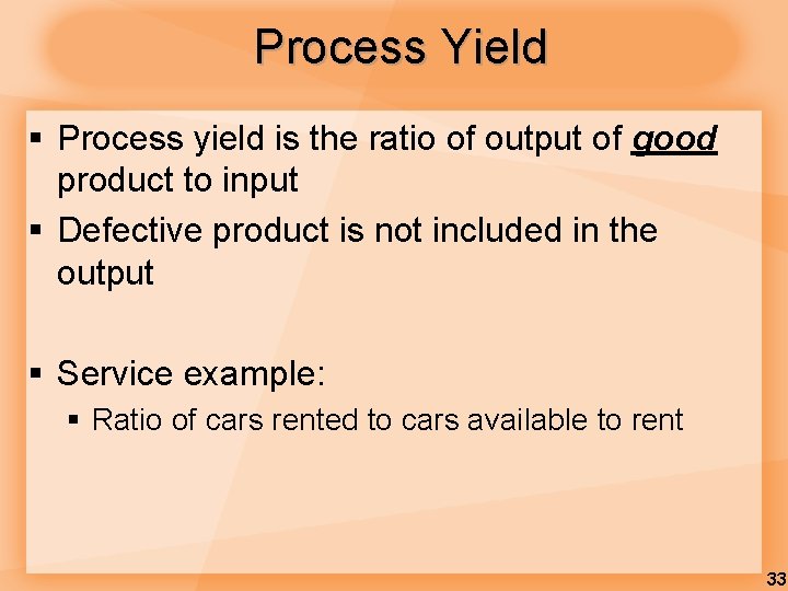 Process Yield § Process yield is the ratio of output of good product to Process Yield § Process yield is the ratio of output of good product to