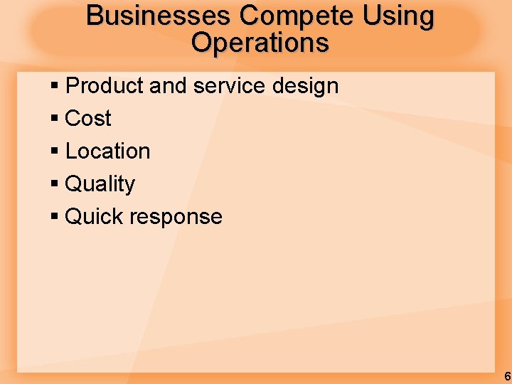 Businesses Compete Using Operations § Product and service design § Cost § Location § Businesses Compete Using Operations § Product and service design § Cost § Location §