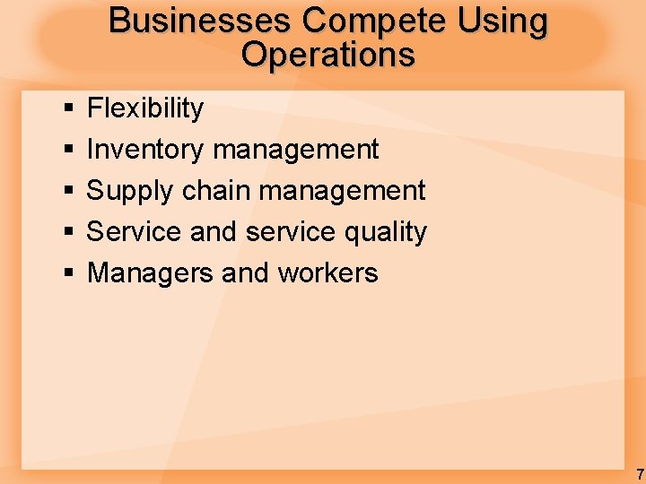 Businesses Compete Using Operations § § § Flexibility Inventory management Supply chain management Service Businesses Compete Using Operations § § § Flexibility Inventory management Supply chain management Service