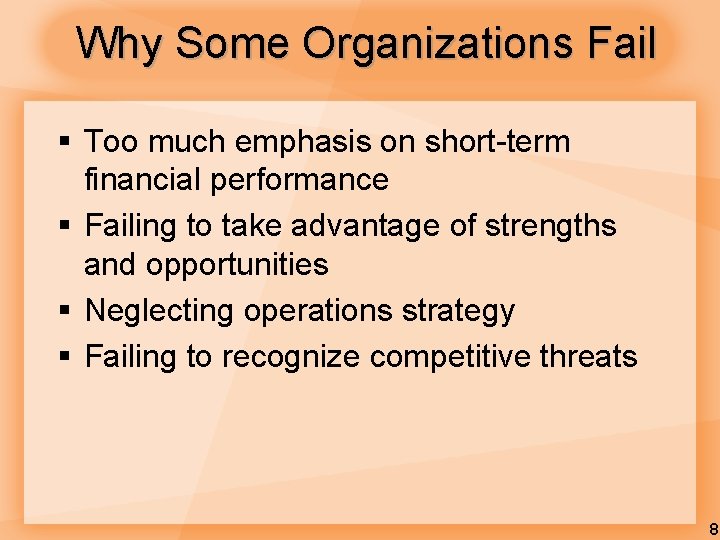 Why Some Organizations Fail § Too much emphasis on short-term financial performance § Failing Why Some Organizations Fail § Too much emphasis on short-term financial performance § Failing