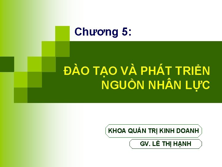 Chương 5: ĐÀO TẠO VÀ PHÁT TRIỂN NGUỒN NH N LỰC KHOA QUẢN TRỊ