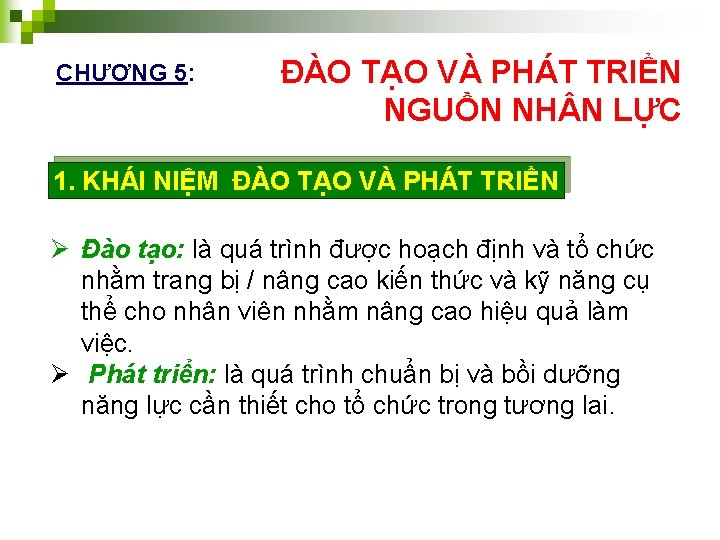 CHƯƠNG 5: ĐÀO TẠO VÀ PHÁT TRIỂN NGUỒN NH N LỰC 1. KHÁI NIỆM