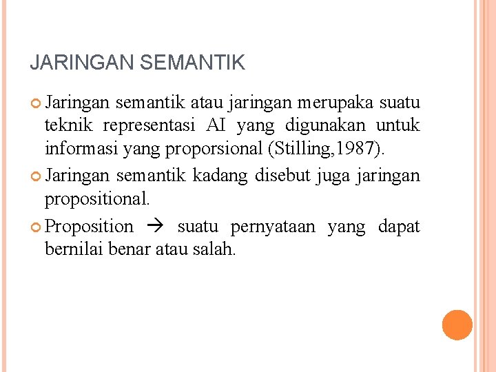 JARINGAN SEMANTIK Jaringan semantik atau jaringan merupaka suatu teknik representasi AI yang digunakan untuk