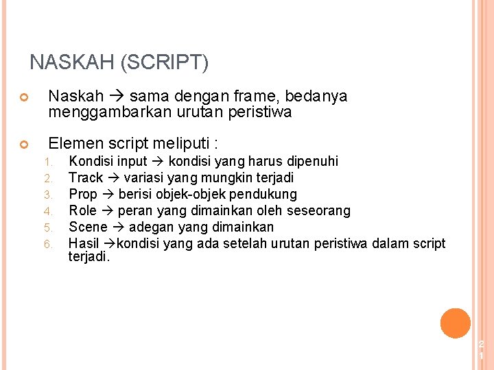 NASKAH (SCRIPT) Naskah sama dengan frame, bedanya menggambarkan urutan peristiwa Elemen script meliputi :