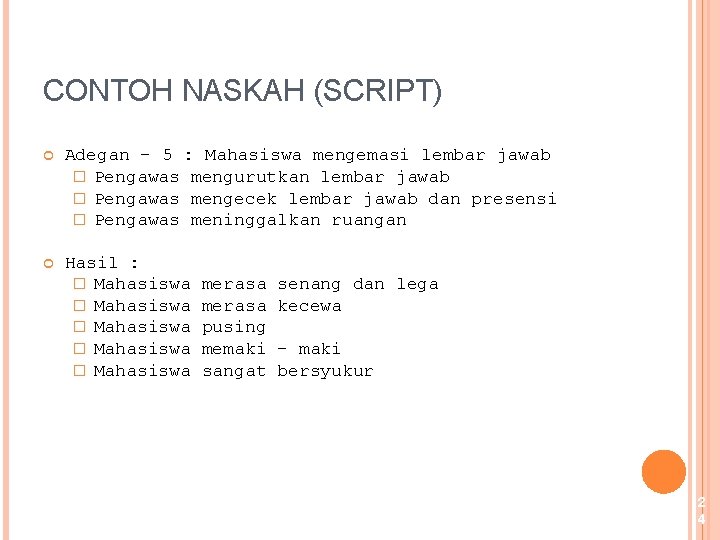 CONTOH NASKAH (SCRIPT) Adegan – 5 : Mahasiswa mengemasi lembar jawab � Pengawas mengurutkan