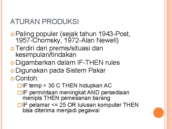 ATURAN PRODUKSI Paling populer (sejak tahun 1943 -Post, 1957 -Chomsky, 1972 -Alan Newell) Terdiri