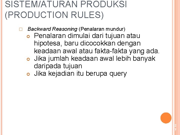 SISTEM/ATURAN PRODUKSI (PRODUCTION RULES) � Backward Reasoning (Penalaran mundur) Penalaran dimulai dari tujuan atau