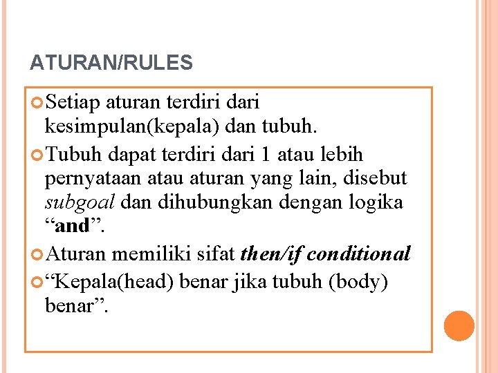 ATURAN/RULES Setiap aturan terdiri dari kesimpulan(kepala) dan tubuh. Tubuh dapat terdiri dari 1 atau