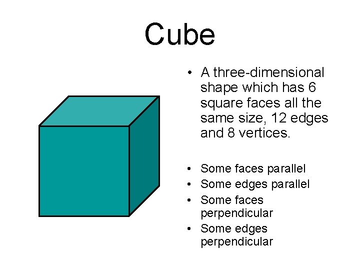 Cube • A three-dimensional shape which has 6 square faces all the same size,