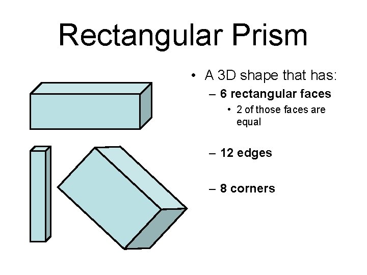 Rectangular Prism • A 3 D shape that has: – 6 rectangular faces •