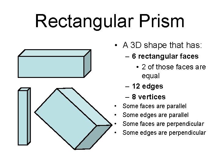 Rectangular Prism • A 3 D shape that has: – 6 rectangular faces •