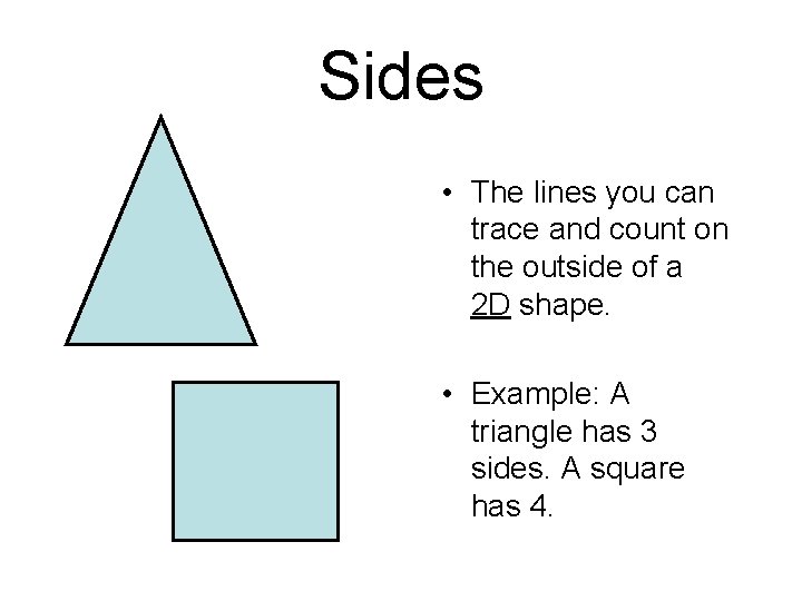 Sides • The lines you can trace and count on the outside of a