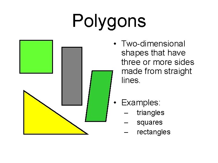 Polygons • Two-dimensional shapes that have three or more sides made from straight lines.