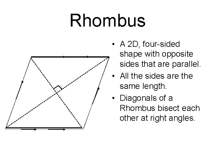 Rhombus • A 2 D, four-sided shape with opposite sides that are parallel. •