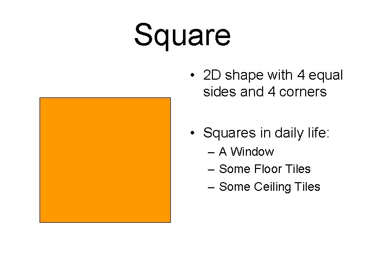 Square • 2 D shape with 4 equal sides and 4 corners • Squares