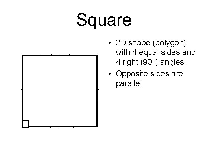 Square • 2 D shape (polygon) with 4 equal sides and 4 right (90°)