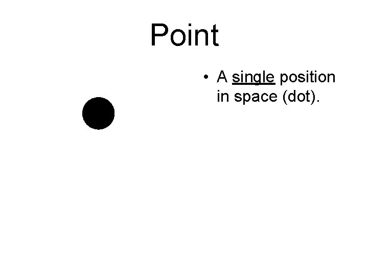 Point • A single position in space (dot). 