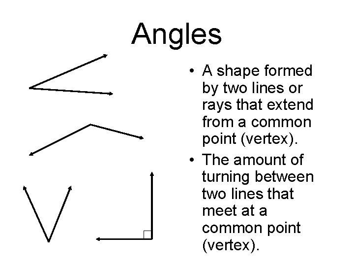 Angles • A shape formed by two lines or rays that extend from a