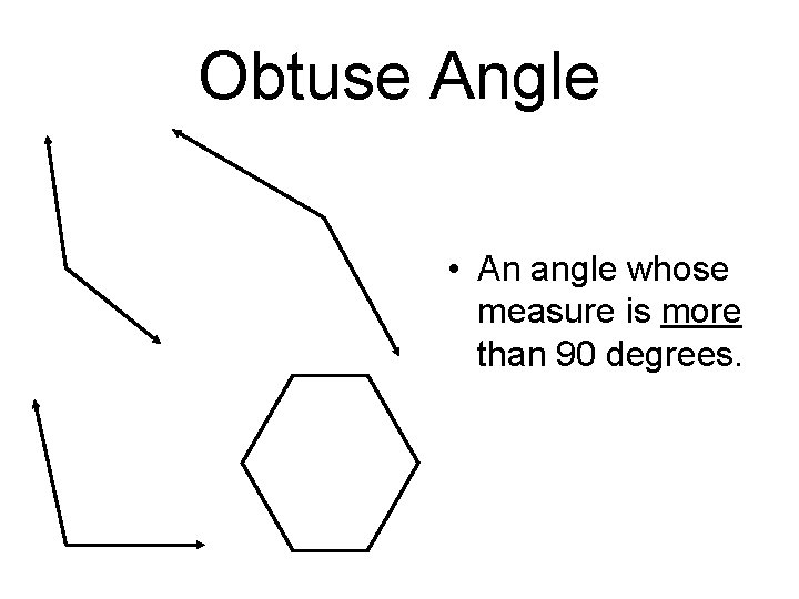 Obtuse Angle • An angle whose measure is more than 90 degrees. 