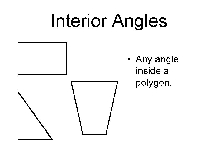 Interior Angles • Any angle inside a polygon. 