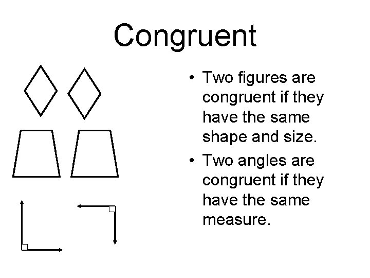 Congruent • Two figures are congruent if they have the same shape and size.