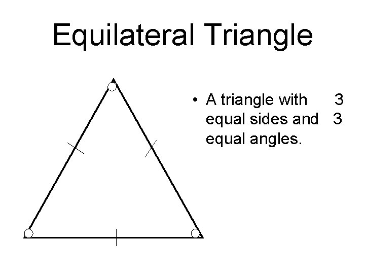 Equilateral Triangle • A triangle with 3 equal sides and 3 equal angles. 