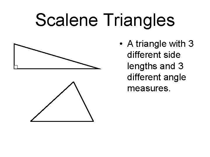 Scalene Triangles • A triangle with 3 different side lengths and 3 different angle