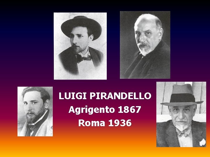 LUIGI PIRANDELLO Agrigento 1867 Roma 1936 