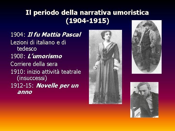 Il periodo della narrativa umoristica (1904 -1915) 1904: Il fu Mattia Pascal Lezioni di