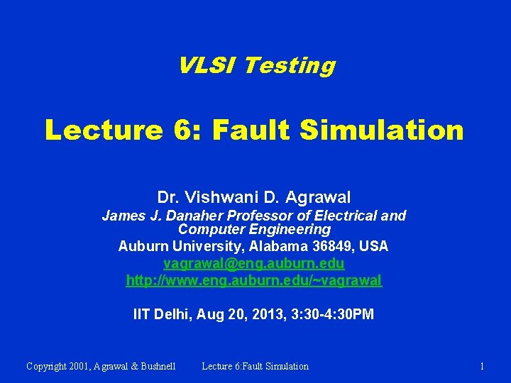 VLSI Testing Lecture 6: Fault Simulation Dr. Vishwani D. Agrawal James J. Danaher Professor