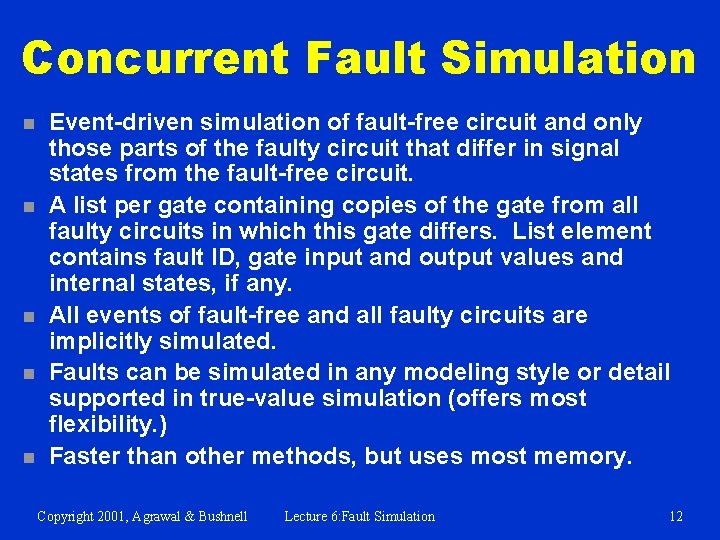 Concurrent Fault Simulation n n Event-driven simulation of fault-free circuit and only those parts
