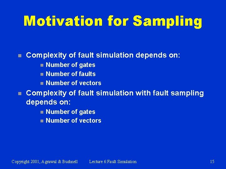 Motivation for Sampling n Complexity of fault simulation depends on: n n Number of