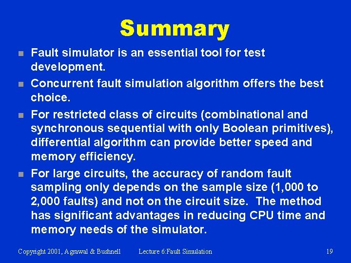 Summary n n Fault simulator is an essential tool for test development. Concurrent fault