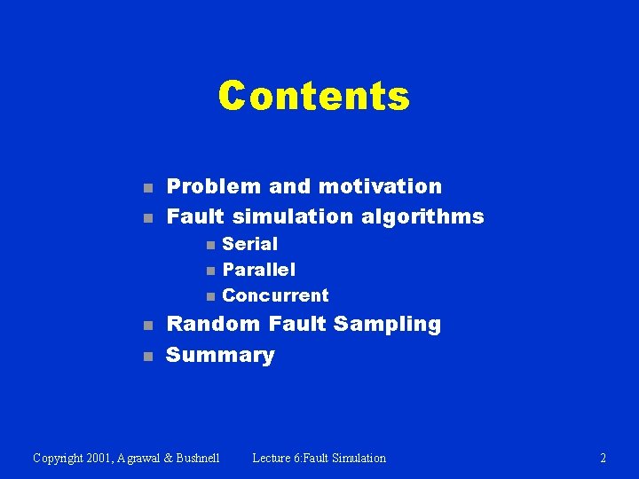 Contents n n Problem and motivation Fault simulation algorithms n n n Serial Parallel