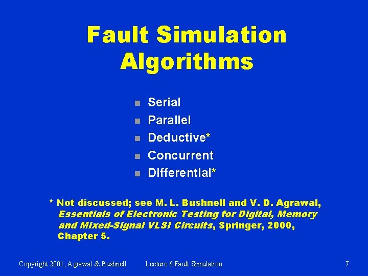Fault Simulation Algorithms n n n Serial Parallel Deductive* Concurrent Differential* * Not discussed;