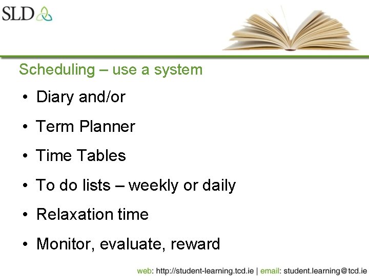 Scheduling – use a system • Diary and/or • Term Planner • Time Tables
