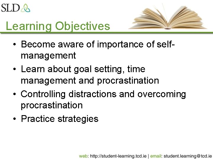 Learning Objectives • Become aware of importance of selfmanagement • Learn about goal setting,