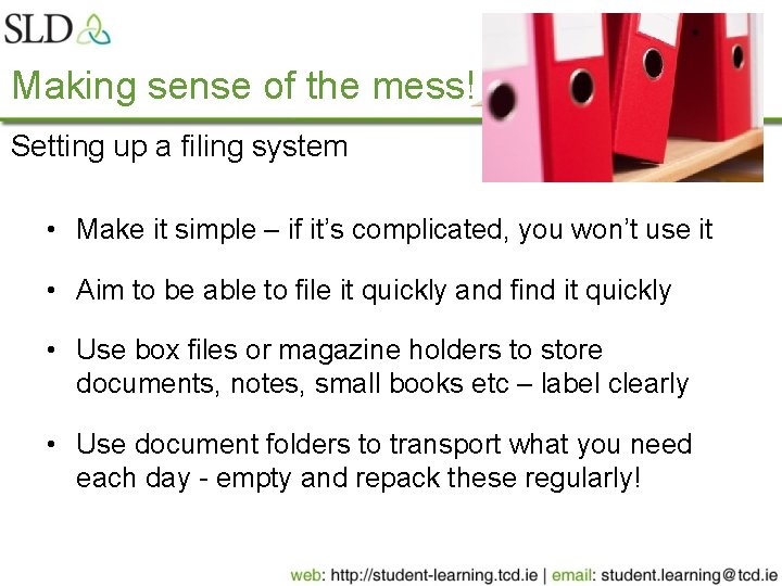 Making sense of the mess! Setting up a filing system • Make it simple