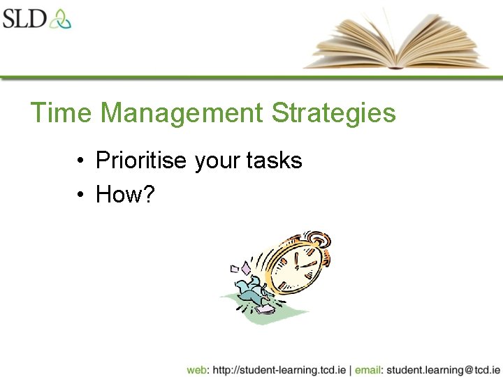 Time Management Strategies • Prioritise your tasks • How? 