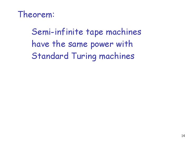 Theorem: Semi-infinite tape machines have the same power with Standard Turing machines 14 