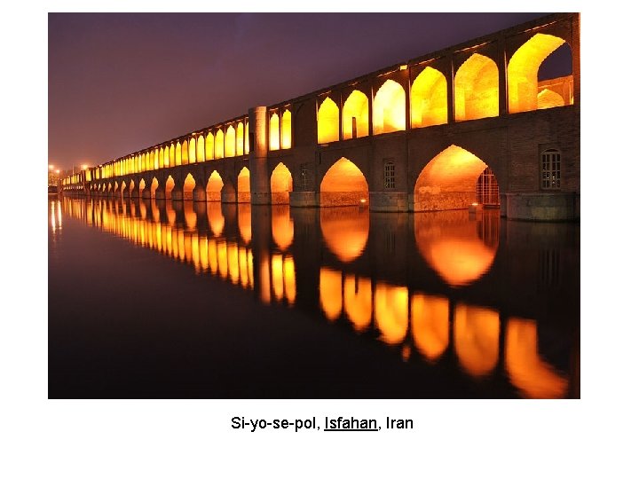 Si-yo-se-pol, Isfahan, Iran Si-yo-se-pol, Isfahan, Iran