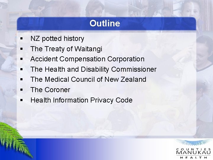 Outline § § § § NZ potted history The Treaty of Waitangi Accident Compensation