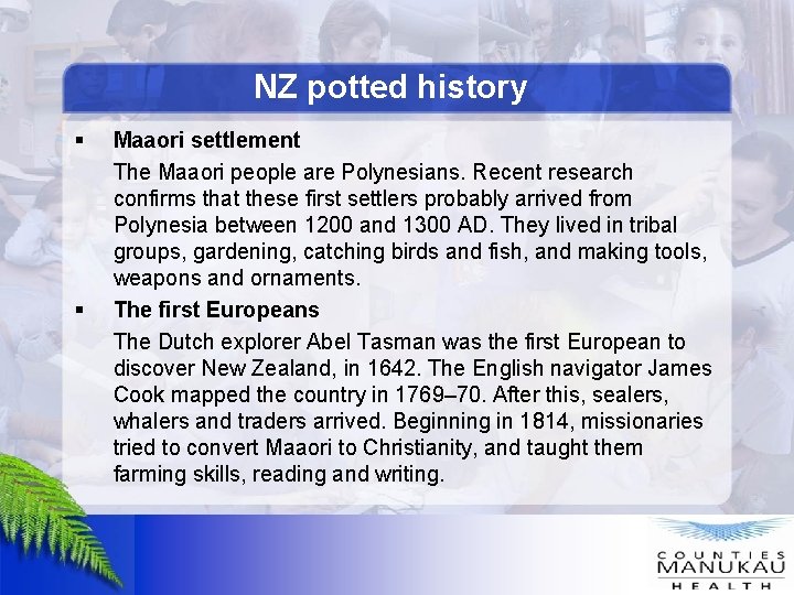 NZ potted history § § Maaori settlement The Maaori people are Polynesians. Recent research